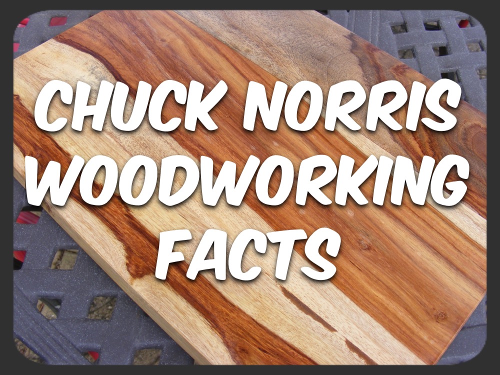 Chuck Norris woodworking facts